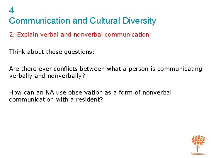 4 Communication and Cultural Diversity 2. Explain verbal and nonverbal communication Think about these