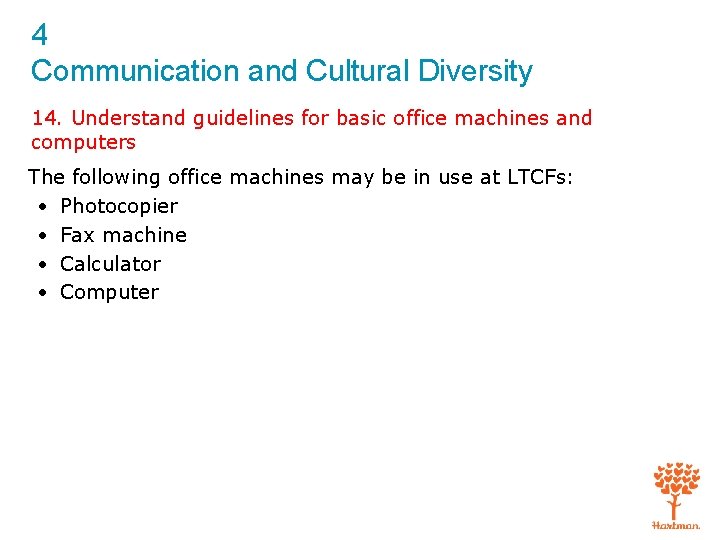 4 Communication and Cultural Diversity 14. Understand guidelines for basic office machines and computers