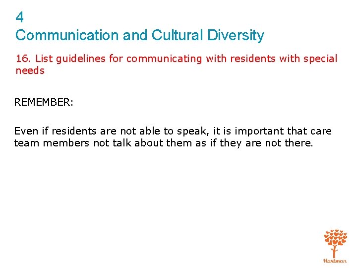 4 Communication and Cultural Diversity 16. List guidelines for communicating with residents with special