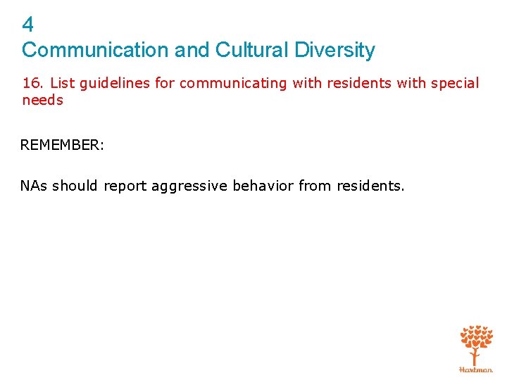 4 Communication and Cultural Diversity 16. List guidelines for communicating with residents with special