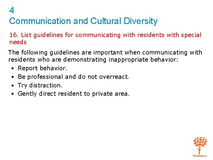 4 Communication and Cultural Diversity 16. List guidelines for communicating with residents with special