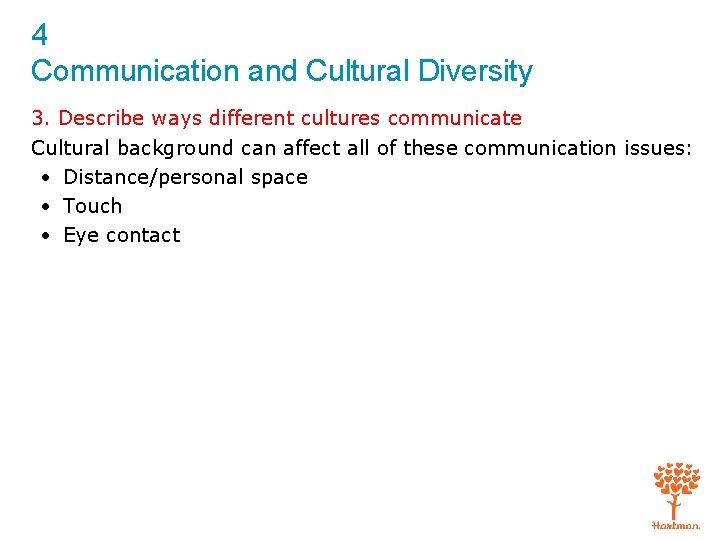 4 Communication and Cultural Diversity 3. Describe ways different cultures communicate Cultural background can