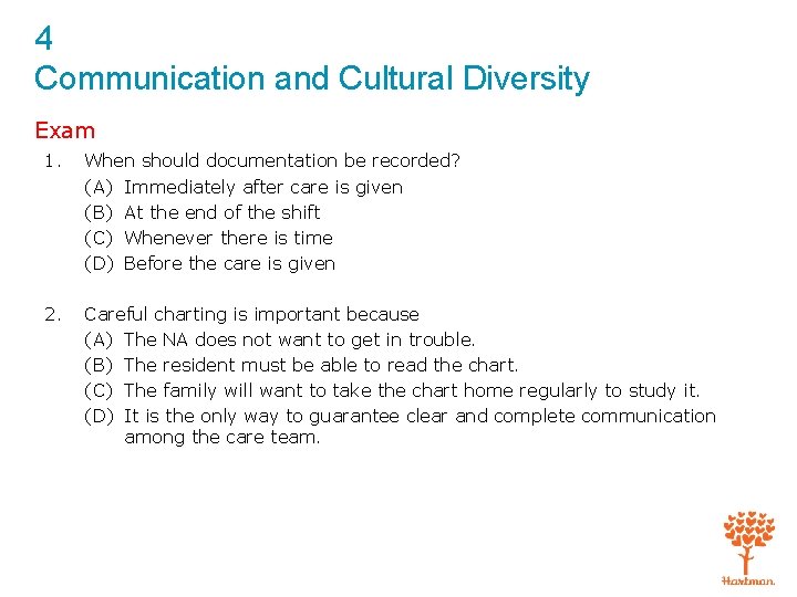 4 Communication and Cultural Diversity Exam 1. When should documentation be recorded? (A) Immediately