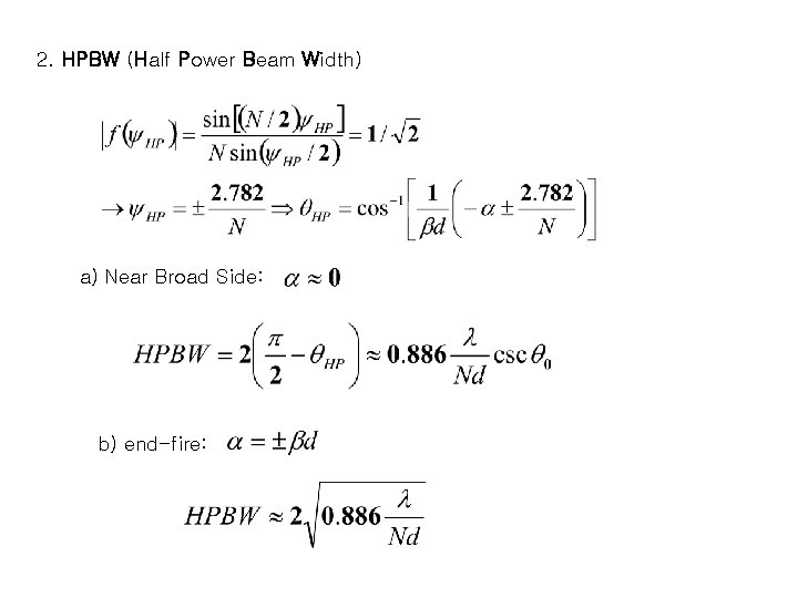 2. HPBW (Half Power Beam Width) a) Near Broad Side: b) end-fire: 2. HPBW (Half Power Beam Width) a) Near Broad Side: b) end-fire: