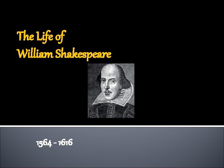 The Life of William Shakespeare 1564 - 1616 