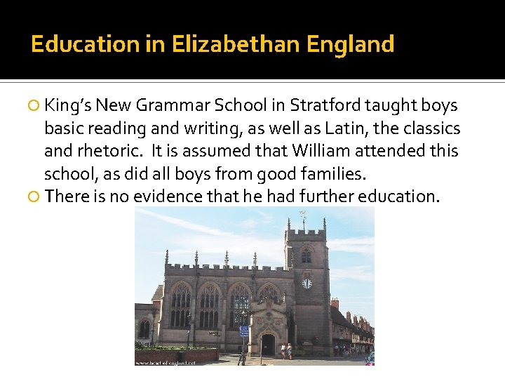 Education in Elizabethan England King’s New Grammar School in Stratford taught boys basic reading