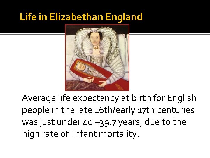 Life in Elizabethan England Average life expectancy at birth for English people in the