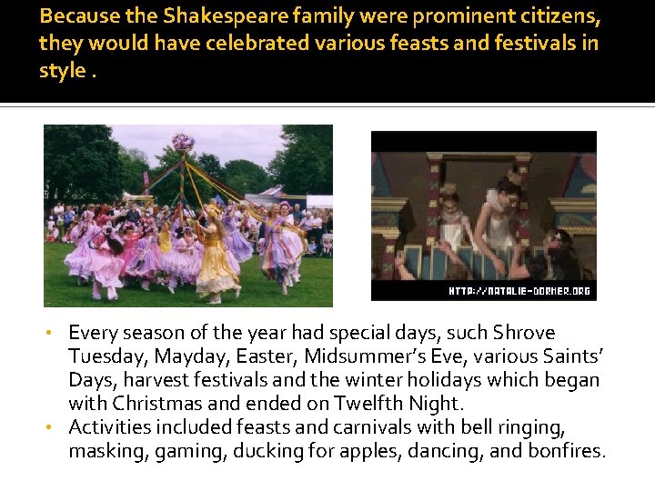 Because the Shakespeare family were prominent citizens, they would have celebrated various feasts and