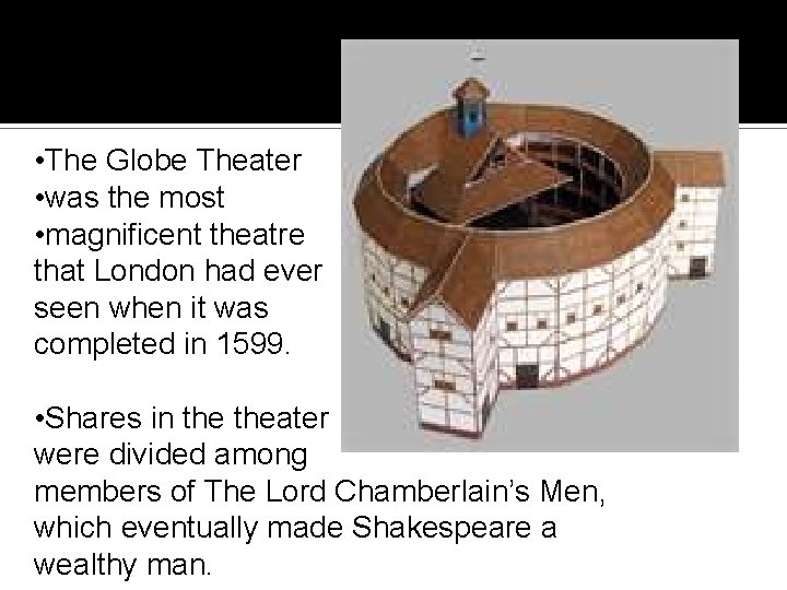  • The Globe Theater • was the most • magnificent theatre that London