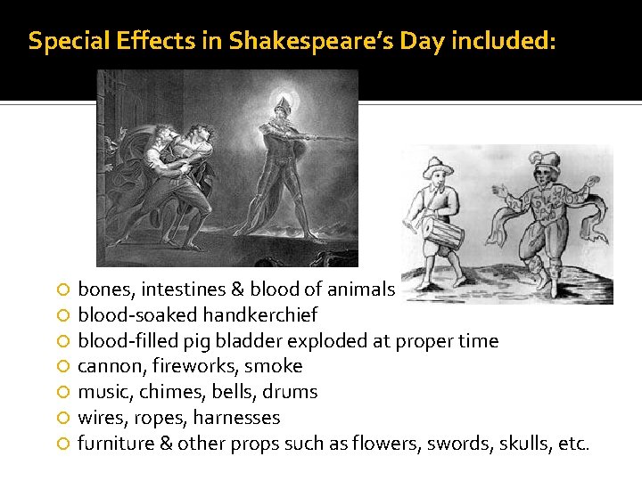 Special Effects in Shakespeare’s Day included: bones, intestines & blood of animals blood-soaked handkerchief