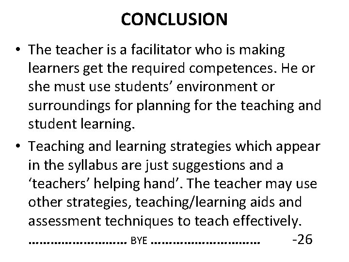 CONCLUSION • The teacher is a facilitator who is making learners get the required