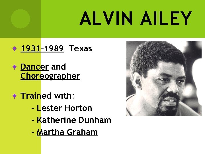 ALVIN AILEY W 1931 -1989 Texas W Dancer and Choreographer W Trained with: -