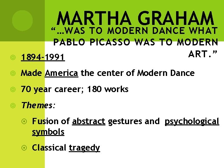 MARTHA GRAHAM “…WAS TO MODERN DANCE WHAT PABLO PICASSO WAS TO MODERN ART. ”