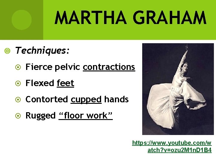 MARTHA GRAHAM Techniques: Fierce pelvic contractions Flexed feet Contorted cupped hands Rugged “floor work”