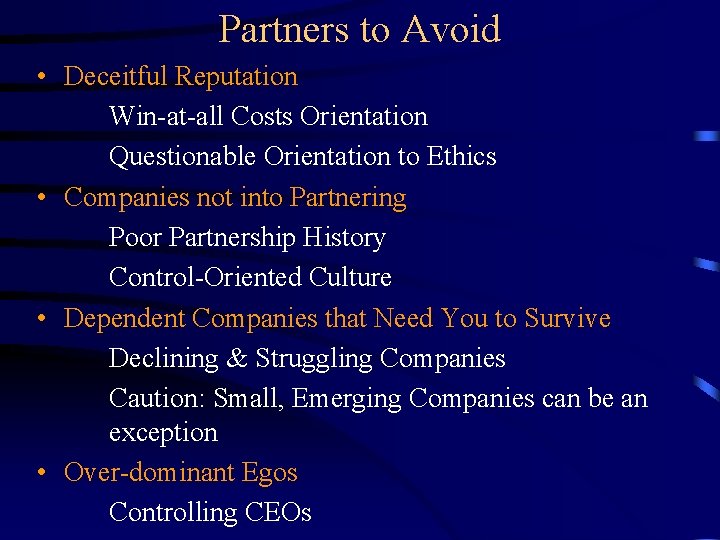 Partners to Avoid • Deceitful Reputation Win-at-all Costs Orientation Questionable Orientation to Ethics •