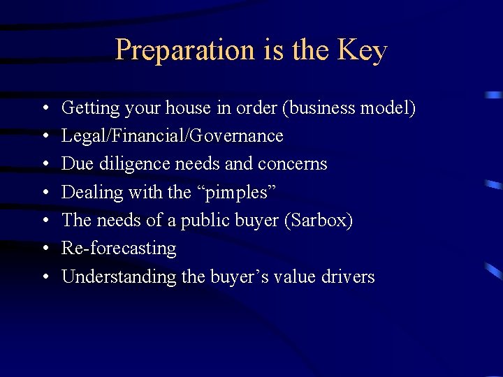 Preparation is the Key • • Getting your house in order (business model) Legal/Financial/Governance