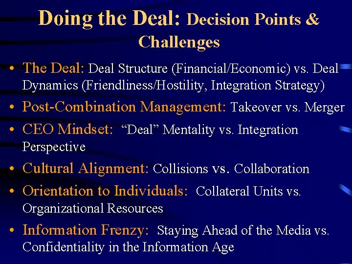 Doing the Deal: Decision Points & Challenges • The Deal: Deal Structure (Financial/Economic) vs.