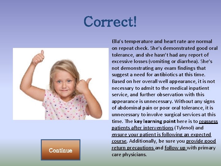 Correct! Continue Ella’s temperature and heart rate are normal on repeat check. She’s demonstrated