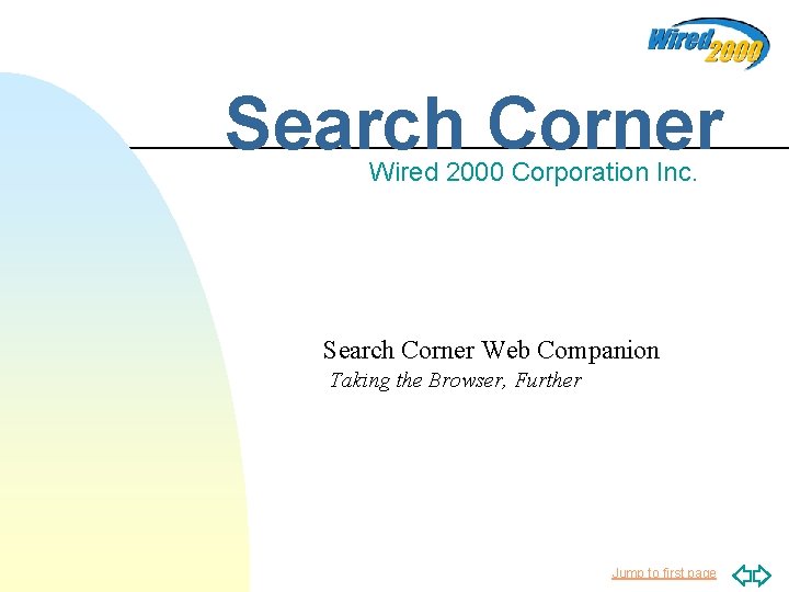 Search Corner Wired 2000 Corporation Inc. Search Corner Web Companion Taking the Browser, Further