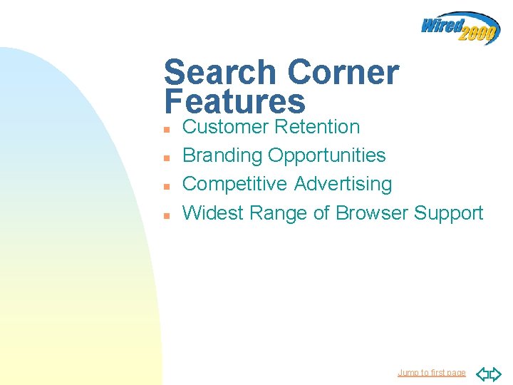 Search Corner Features n n Customer Retention Branding Opportunities Competitive Advertising Widest Range of