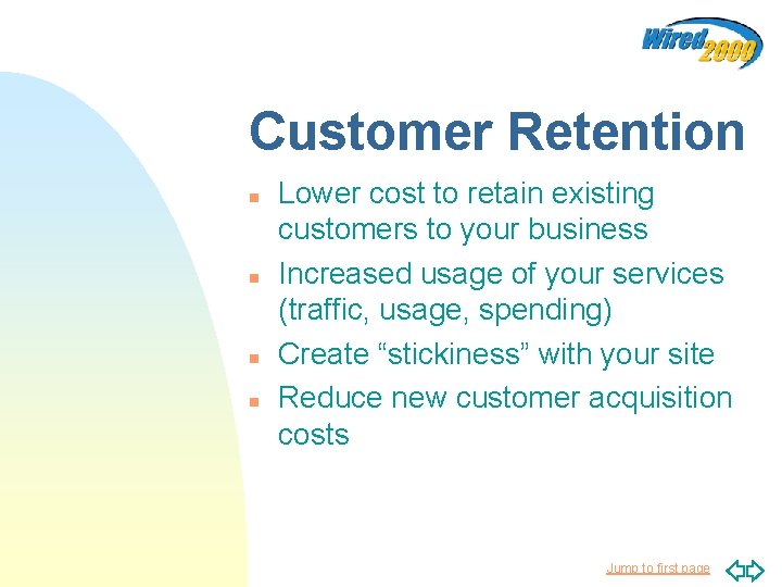 Customer Retention n n Lower cost to retain existing customers to your business Increased