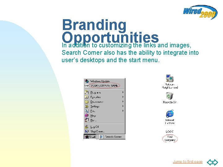 Branding Opportunities In addition to customizing the links and images, Search Corner also has
