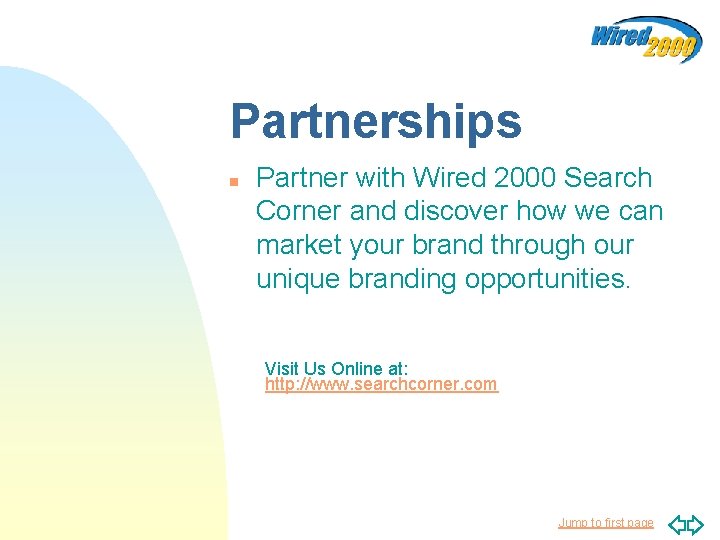 Partnerships n Partner with Wired 2000 Search Corner and discover how we can market