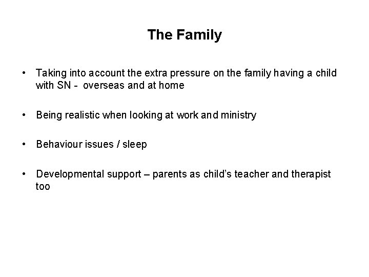 The Family • Taking into account the extra pressure on the family having a