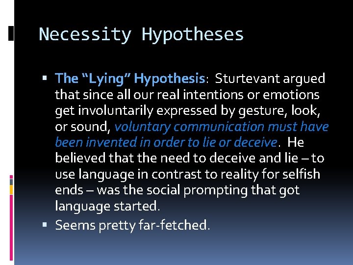 Necessity Hypotheses The “Lying” Hypothesis: Sturtevant argued that since all our real intentions or