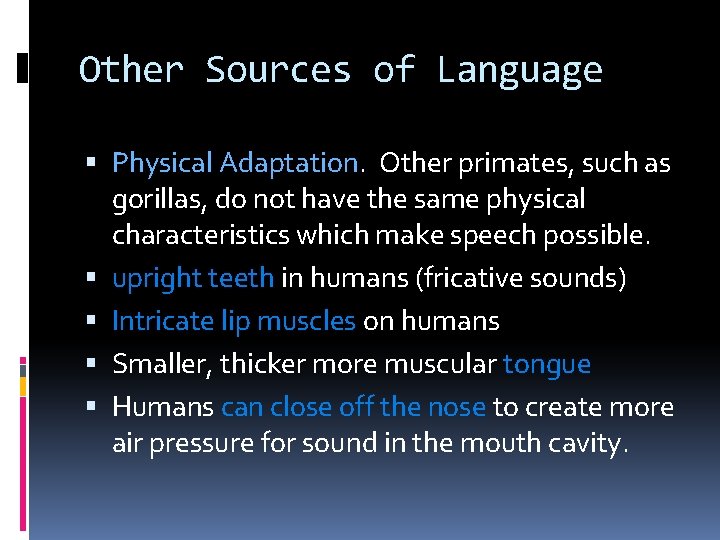 Other Sources of Language Physical Adaptation. Other primates, such as gorillas, do not have