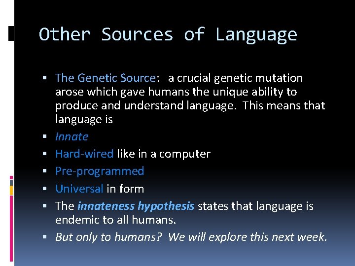 Other Sources of Language The Genetic Source: a crucial genetic mutation arose which gave