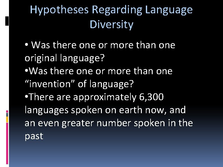 Hypotheses Regarding Language Diversity • Was there one or more than one original language?