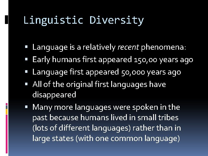 Linguistic Diversity Language is a relatively recent phenomena: Early humans first appeared 150, 00