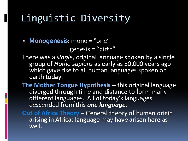 Linguistic Diversity Monogenesis: mono = “one” genesis = “birth” There was a single, original