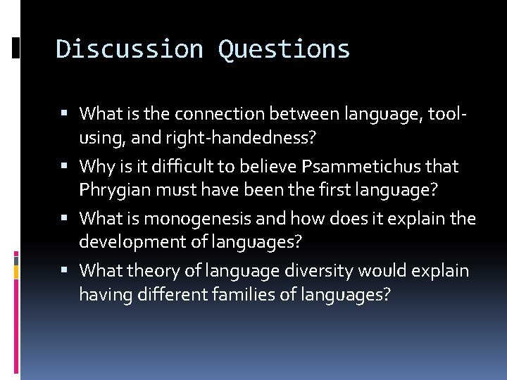 Discussion Questions What is the connection between language, toolusing, and right-handedness? Why is it Discussion Questions What is the connection between language, toolusing, and right-handedness? Why is it
