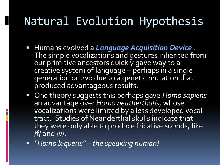Natural Evolution Hypothesis Humans evolved a Language Acquisition Device. The simple vocalizations and gestures