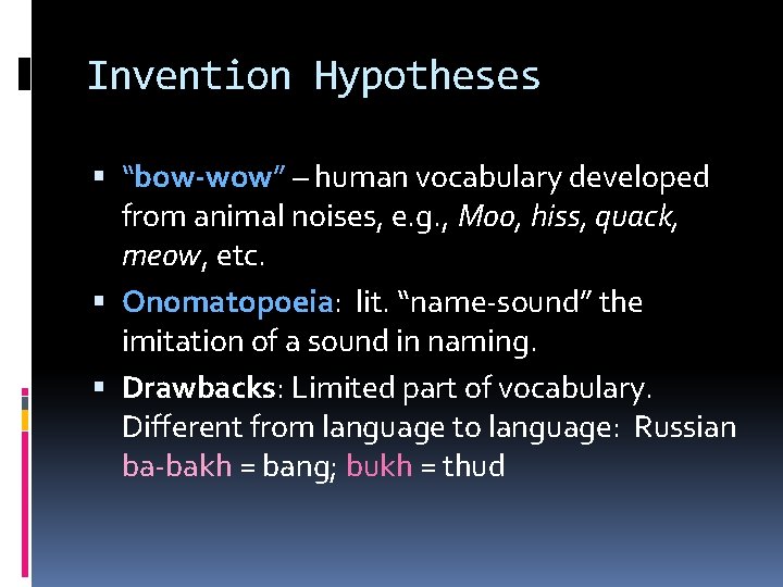 Invention Hypotheses “bow-wow” – human vocabulary developed from animal noises, e. g. , Moo,