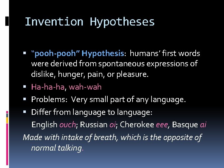 Invention Hypotheses “pooh-pooh” Hypothesis: humans’ first words were derived from spontaneous expressions of dislike,