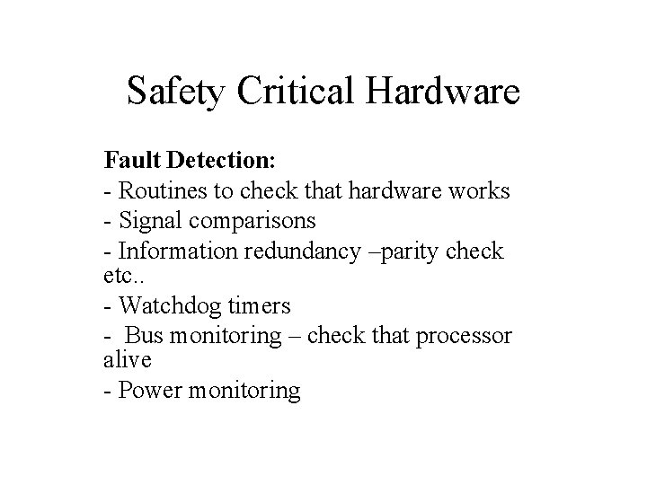 Safety Critical Hardware Fault Detection: - Routines to check that hardware works - Signal