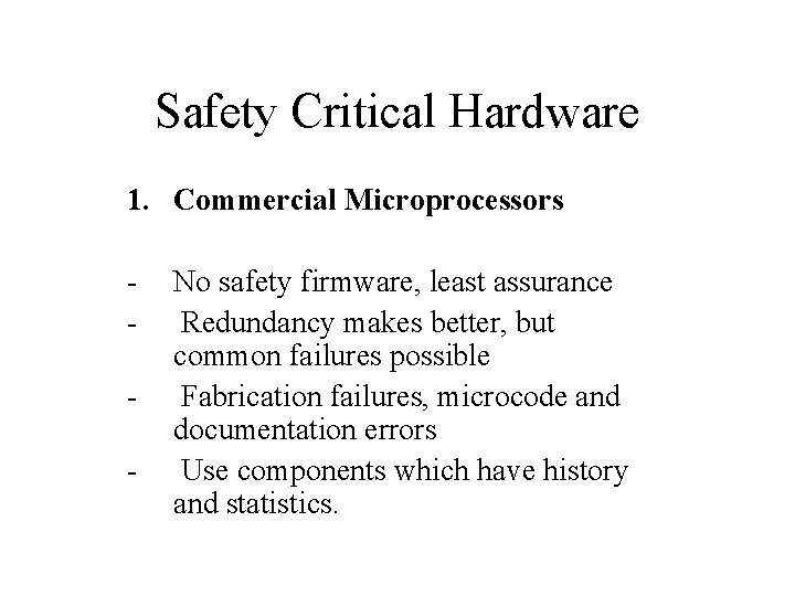 Safety Critical Hardware 1. Commercial Microprocessors - - No safety firmware, least assurance Redundancy