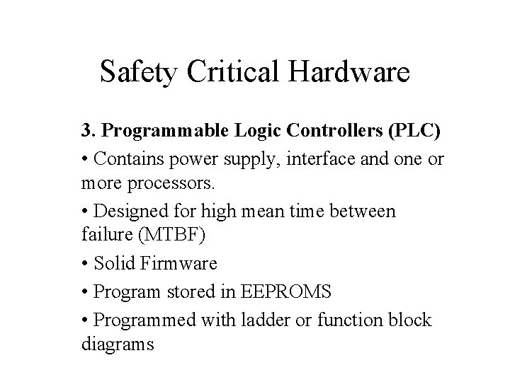Safety Critical Hardware 3. Programmable Logic Controllers (PLC) • Contains power supply, interface and