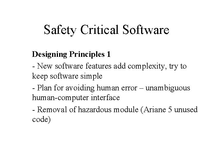 Safety Critical Software Designing Principles 1 - New software features add complexity, try to