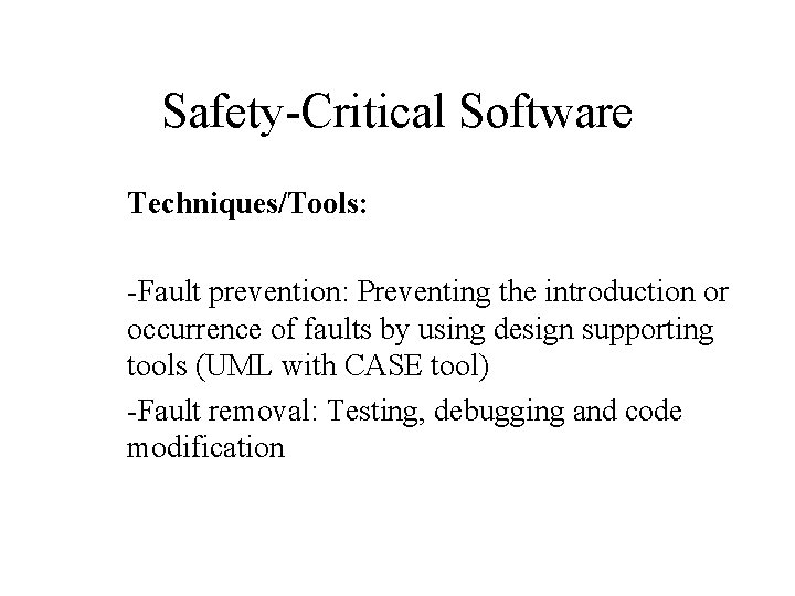 Safety-Critical Software Techniques/Tools: -Fault prevention: Preventing the introduction or occurrence of faults by using