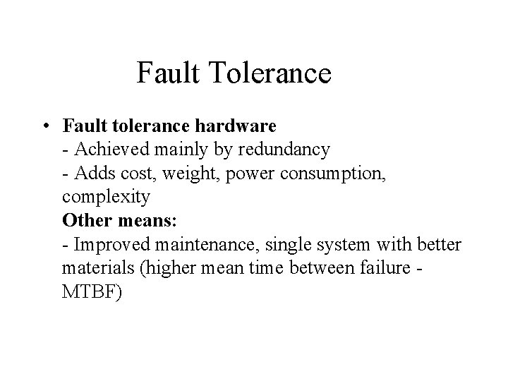 Fault Tolerance • Fault tolerance hardware - Achieved mainly by redundancy - Adds cost,
