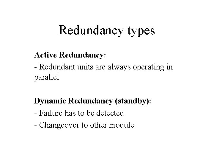 Redundancy types Active Redundancy: - Redundant units are always operating in parallel Dynamic Redundancy