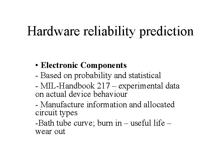 Hardware reliability prediction • Electronic Components - Based on probability and statistical - MIL-Handbook