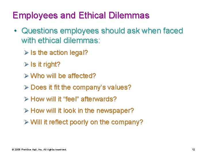 Employees and Ethical Dilemmas • Questions employees should ask when faced with ethical dilemmas: