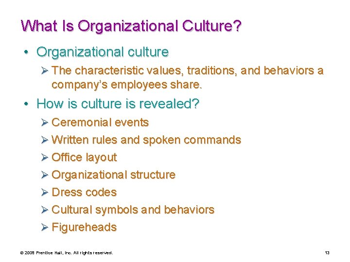 What Is Organizational Culture? • Organizational culture Ø The characteristic values, traditions, and behaviors
