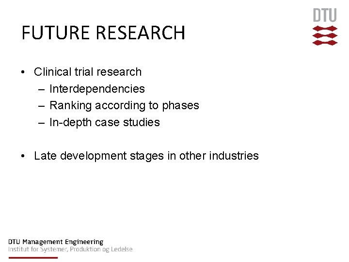 FUTURE RESEARCH • Clinical trial research – Interdependencies – Ranking according to phases –