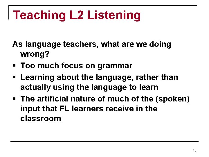 Teaching L 2 Listening As language teachers, what are we doing wrong? § Too Teaching L 2 Listening As language teachers, what are we doing wrong? § Too